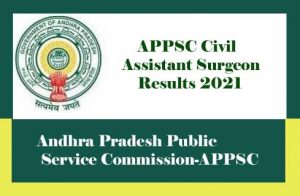APPSC Civil Assistant Surgeon Results 2021, APPSC Results 2021, APPSC CAS Results 2021