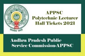 APPSC Polytechnic Lecturers Hall ticket 2021 Download,  AP Polytechnic Lecturer Hall Ticket 2021, APPSC Hall tickets 2021