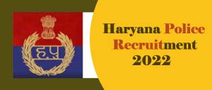 Haryana Police Recruitment 2022 Vacancy Constable, SI