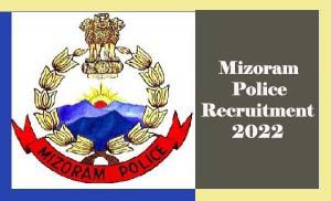 Mizoram Police Recruitment 2022 for SI, Constable