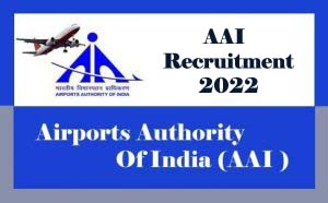 AAI Recruitment 2022, Airports Authority of India Recruitment 2022