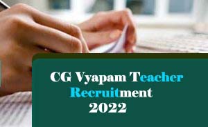 CG Vyapam Teacher Recruitment 2022