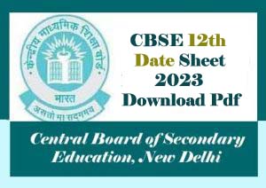 CBSE 12th Date Sheet 2023 , CBSE 12th Time table 2023 PDF