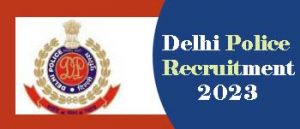 Delhi Police Recruitment 2023 for SI , Constable