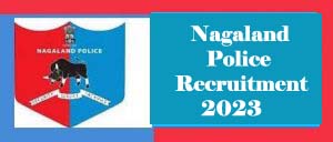 Nagaland Police Recruitment 2023