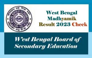 West Bengal Madhyamik Result 2023, WBBSE Results 2023