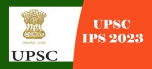 IPS 2023, UPSC IPS 2023