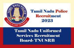 Tamil Nadu Police Recruitment 2023 for SI , Constable